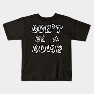 Don't Be A Dumb Kids T-Shirt